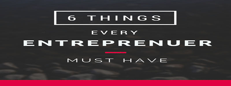 6-Things-Every-Entreprenuer-Must-Have